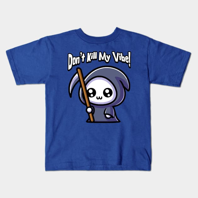 Don't Kill My Vibe! Cute Grim Reaper Pun Kids T-Shirt by Cute And Punny